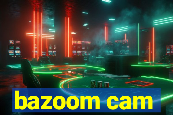 bazoom cam